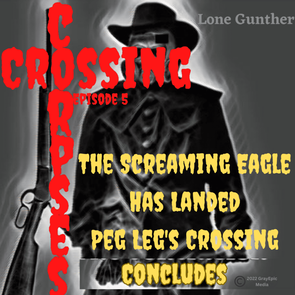 05. PegLeg's Crossing Conclusion "The Screaming Eagle has Landed"